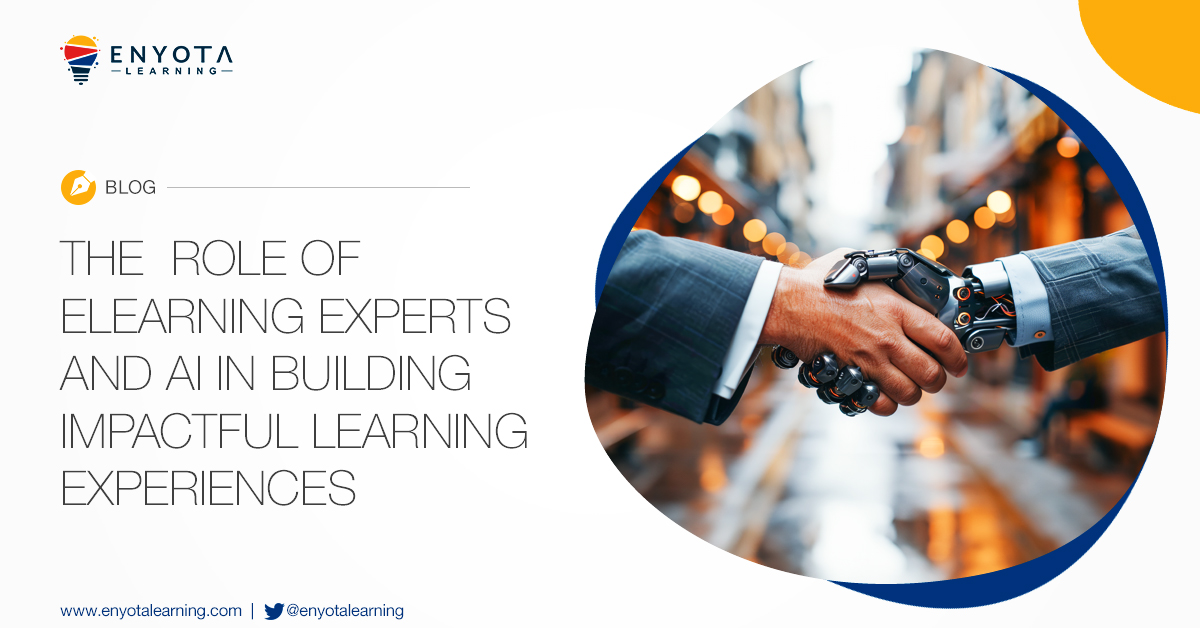 The Role of eLearning Experts and AI in Building Impactful Learning ...